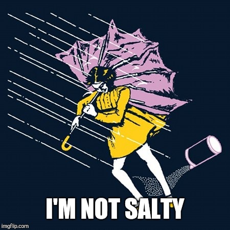 Salty Bitch? (KMC) | I'M NOT SALTY | image tagged in salty bitch kmc | made w/ Imgflip meme maker