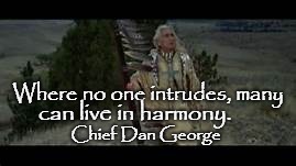 Chief Dan George | Where no one intrudes, many; can live in harmony. Chief Dan George | image tagged in natiive american,native americans,indian chief,indian chiefs,tribe | made w/ Imgflip meme maker