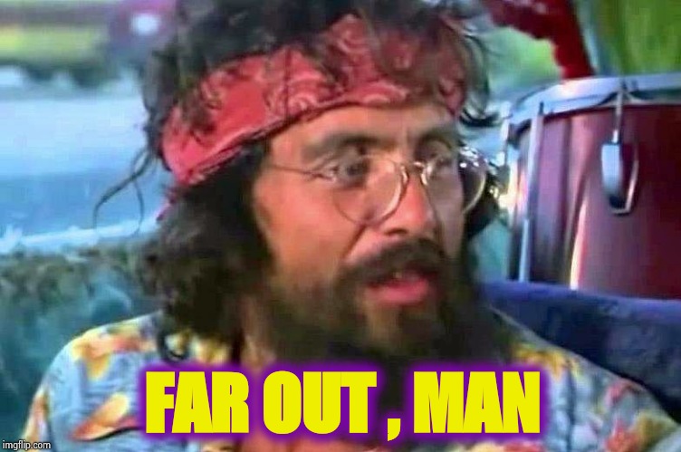 Tommy Chong | FAR OUT , MAN | image tagged in tommy chong | made w/ Imgflip meme maker