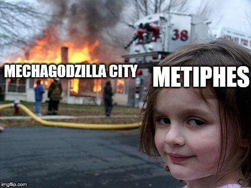 Disaster Girl Meme | METIPHES; MECHAGODZILLA CITY | image tagged in memes,disaster girl | made w/ Imgflip meme maker