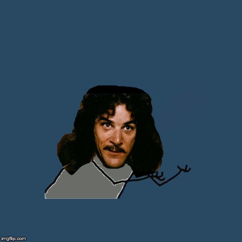 Y U No Inigo Montoya Blank Meme Template