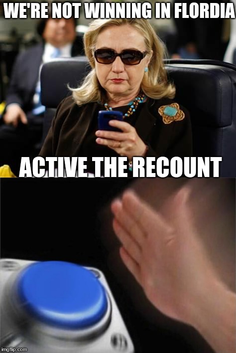 WE'RE NOT WINNING IN FLORDIA ACTIVE THE RECOUNT | made w/ Imgflip meme maker