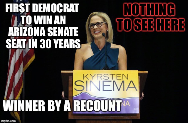 Hijacked democracy | NOTHING TO SEE HERE; FIRST DEMOCRAT TO WIN AN ARIZONA SENATE SEAT IN 30 YEARS; WINNER BY A RECOUNT | image tagged in deep state,politics,government corruption,voter fraud | made w/ Imgflip meme maker