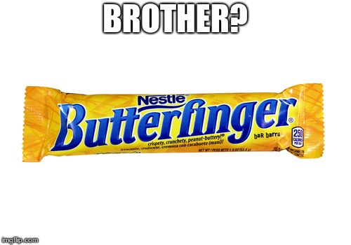 BROTHER? | made w/ Imgflip meme maker