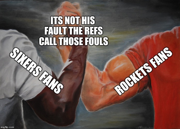 Epic Handshake Meme | ITS NOT HIS FAULT THE REFS CALL THOSE FOULS; ROCKETS FANS; SIXERS FANS | image tagged in epic handshake,sixers | made w/ Imgflip meme maker