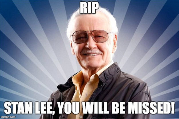Stan Lee | RIP; STAN LEE,
YOU WILL BE MISSED! | image tagged in stan lee | made w/ Imgflip meme maker