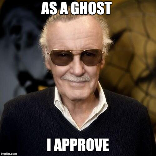 Stan Lee aprovle  | AS A GHOST I APPROVE | image tagged in stan lee aprovle | made w/ Imgflip meme maker