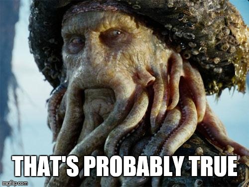 Davy Jones | THAT'S PROBABLY TRUE | image tagged in davy jones | made w/ Imgflip meme maker