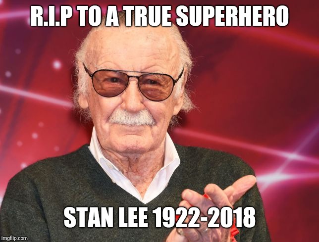 Rest In Peace Stan Lee | R.I.P TO A TRUE SUPERHERO; STAN LEE 1922-2018 | image tagged in memes,stan lee,marvel,rest in peace,marvel comics,superheroes | made w/ Imgflip meme maker