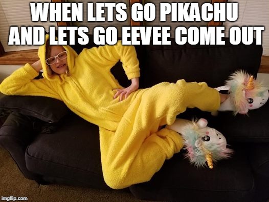 Draw me like  | WHEN LETS GO PIKACHU AND LETS GO EEVEE COME OUT | image tagged in pokemon,pikachu | made w/ Imgflip meme maker