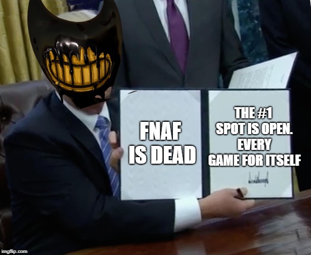 Fnaf has died | image tagged in game,fnaf,bendy | made w/ Imgflip meme maker