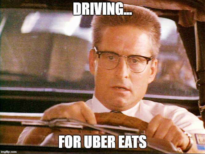 Falling down  | DRIVING... FOR UBER EATS | image tagged in falling down | made w/ Imgflip meme maker