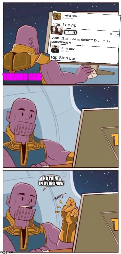 Thanos finds out about stan lee dead | THANOS; THANOS CAR; NO POINT IN LIVING NOW | image tagged in oh well thanos | made w/ Imgflip meme maker