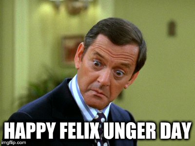  HAPPY FELIX UNGER DAY | image tagged in tony randall,felix unger,odd couple,tv show,classic tv | made w/ Imgflip meme maker