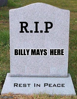 RIP headstone | BILLY MAYS  HERE | image tagged in rip headstone | made w/ Imgflip meme maker