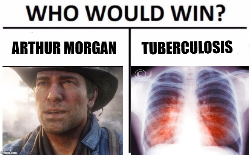Who Would Win? Meme | ARTHUR MORGAN; TUBERCULOSIS | image tagged in memes,who would win | made w/ Imgflip meme maker