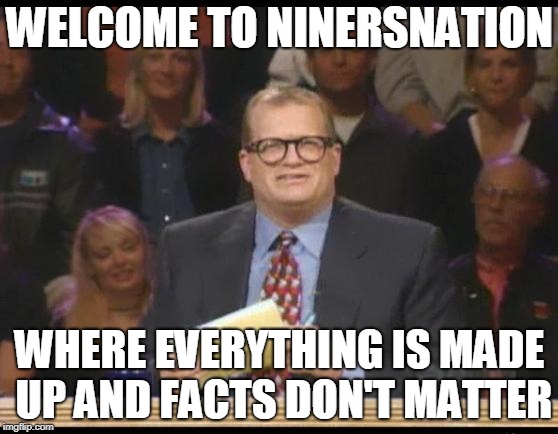 Whose Line is it Anyway | WELCOME TO NINERSNATION; WHERE EVERYTHING IS MADE UP AND FACTS DON'T MATTER | image tagged in whose line is it anyway | made w/ Imgflip meme maker