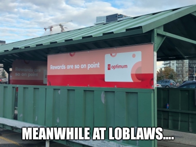 Loblaw’s | MEANWHILE AT LOBLAWS.... | image tagged in memes,loblaws,grocery store | made w/ Imgflip meme maker