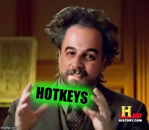 HOTKEYS | image tagged in ancient aliens harget | made w/ Imgflip meme maker