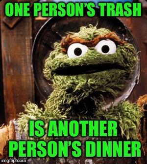 ONE PERSON’S TRASH IS ANOTHER PERSON’S DINNER | made w/ Imgflip meme maker