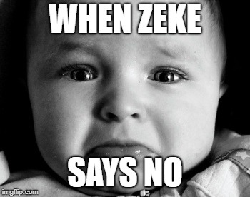 Sad Baby Meme | WHEN ZEKE; SAYS NO | image tagged in memes,sad baby | made w/ Imgflip meme maker