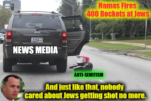 Anti-Semitism thrown off the Media Bus again | Hamas Fires 400 Rockets at Jews; NEWS MEDIA; ANTI-SEMITISM; And just like that, nobody cared about Jews getting shot no more. | image tagged in palestinians,hama,hezbollah,israel,jews,anti-semitism | made w/ Imgflip meme maker