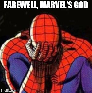 Sad Spiderman Meme | FAREWELL, MARVEL'S GOD | image tagged in memes,sad spiderman,spiderman | made w/ Imgflip meme maker
