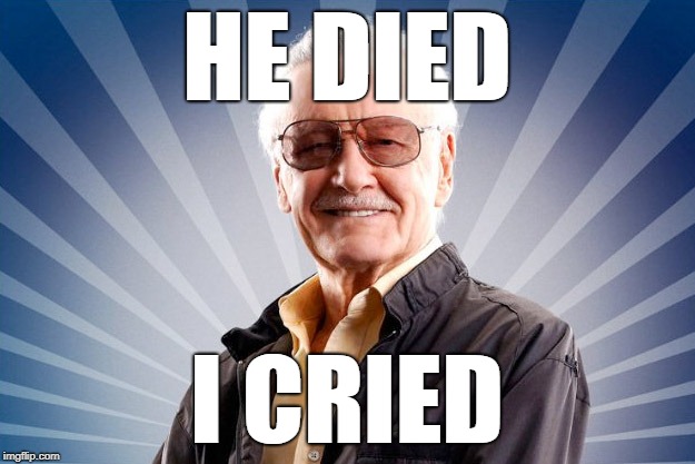 Stan Lee | HE DIED; I CRIED | image tagged in stan lee | made w/ Imgflip meme maker