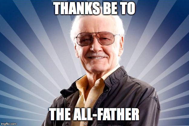 Stan Lee | THANKS BE TO; THE ALL-FATHER | image tagged in stan lee | made w/ Imgflip meme maker