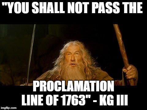 You shall not pass | "YOU SHALL NOT PASS THE; PROCLAMATION LINE OF 1763" - KG III | image tagged in you shall not pass | made w/ Imgflip meme maker