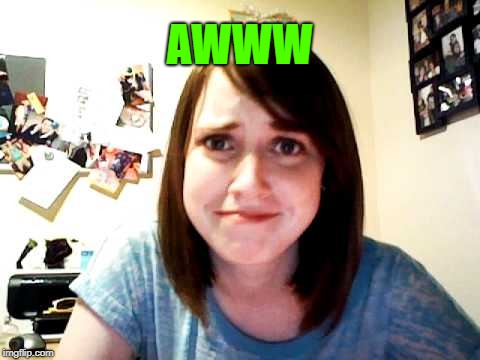 Overly Attached Girlfriend touched | AWWW | image tagged in overly attached girlfriend touched | made w/ Imgflip meme maker