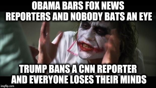 2 sets of rules , 2 sets of laws | OBAMA BARS FOX NEWS REPORTERS AND NOBODY BATS AN EYE; TRUMP BANS A CNN REPORTER AND EVERYONE LOSES THEIR MINDS | image tagged in memes,and everybody loses their minds,cnn sucks,free speech,civil rights,abuse | made w/ Imgflip meme maker
