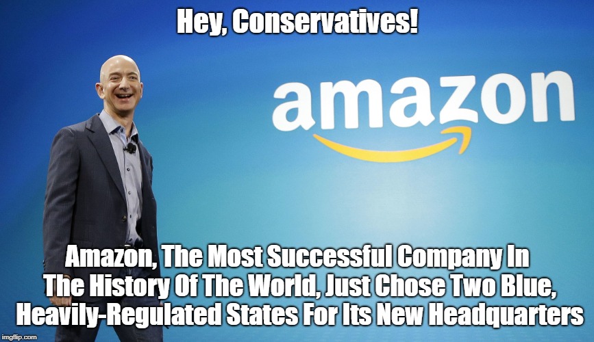 Hey, Conservatives! Amazon, The Most Successful Company In The History Of The World, Just Chose Two Blue, Heavily-Regulated States For Its N | made w/ Imgflip meme maker