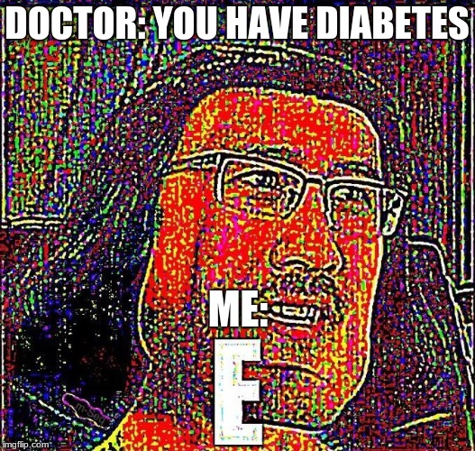 Markiplier E | DOCTOR: YOU HAVE DIABETES; ME: | image tagged in markiplier e | made w/ Imgflip meme maker