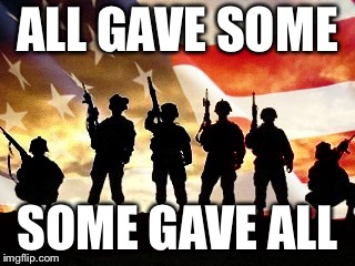 Have a Blessed Veterens Day | ALL GAVE SOME; SOME GAVE ALL | image tagged in veterans day | made w/ Imgflip meme maker