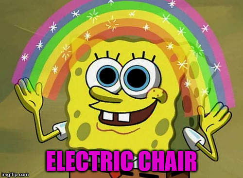 Imagination Spongebob Meme | ELECTRIC CHAIR | image tagged in memes,imagination spongebob | made w/ Imgflip meme maker
