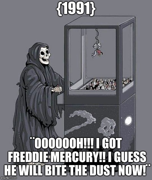 death claw | {1991}; ¨OOOOOOH!!! I GOT FREDDIE MERCURY!! I GUESS HE WILL BITE THE DUST NOW!¨ | image tagged in death claw | made w/ Imgflip meme maker