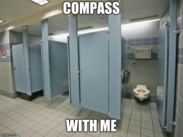 Bathroom stall | COMPASS; WITH ME | image tagged in bathroom stall | made w/ Imgflip meme maker