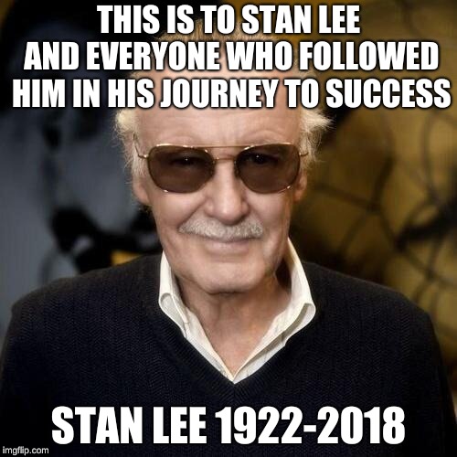 Stan Lee aprovle  | THIS IS TO STAN LEE AND EVERYONE WHO FOLLOWED HIM IN HIS JOURNEY TO SUCCESS; STAN LEE 1922-2018 | image tagged in stan lee aprovle | made w/ Imgflip meme maker