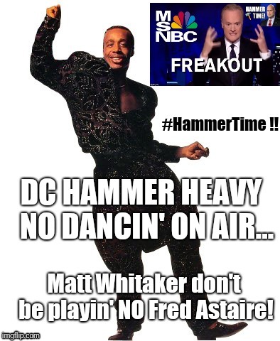 DC HAMMER HEAVY! NO DANCIN' ON AIR... Matt Whitaker don't be playin NO Fred Astair! PMSNBC #HammerTime !! | image tagged in hammertime,deep state,headaches,washington dc,sledge hammer,the great awakening | made w/ Imgflip meme maker