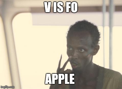 I'm The Captain Now | V IS FO; APPLE | image tagged in memes,i'm the captain now | made w/ Imgflip meme maker