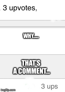 It’s a sad world out there.... | WHY..... THAT’S A COMMENT... | image tagged in roll safe think about it,that would be great | made w/ Imgflip meme maker