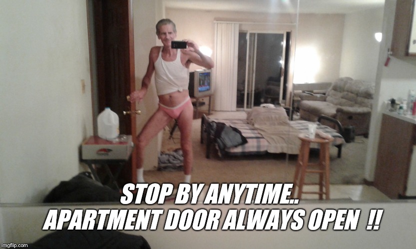 STOP BY ANYTIME.. APARTMENT DOOR ALWAYS OPEN  !! | image tagged in hanes her way | made w/ Imgflip meme maker