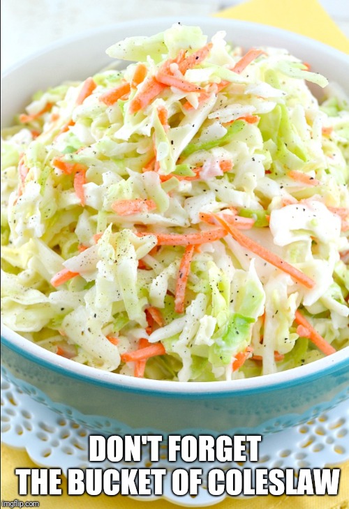 DON'T FORGET THE BUCKET OF COLESLAW | made w/ Imgflip meme maker