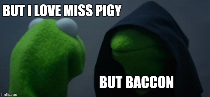 Evil Kermit Meme | BUT I LOVE MISS PIGY; BUT BACCON | image tagged in memes,evil kermit | made w/ Imgflip meme maker