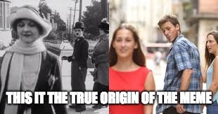 The true distracted boyfriend meme template | THIS IT THE TRUE ORIGIN OF THE MEME | image tagged in charlie chaplin,funny,origin,meme,meme origin | made w/ Imgflip meme maker
