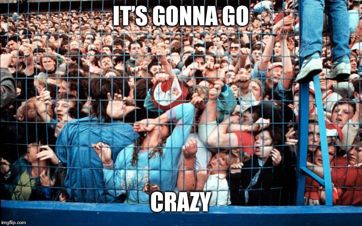 human stampede | IT’S GONNA GO CRAZY | image tagged in human stampede | made w/ Imgflip meme maker