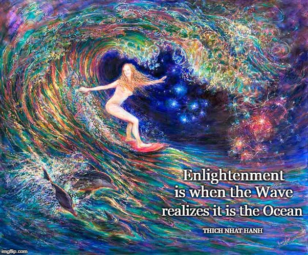 Enlightenment is when the Wave; realizes it is the Ocean; THICH NHAT HANH | image tagged in enlightenment spiritual wholeness unity ocean wave spirit | made w/ Imgflip meme maker