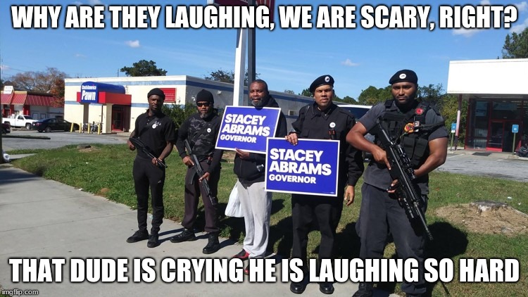 Even Democrat thugs are a joke | WHY ARE THEY LAUGHING, WE ARE SCARY, RIGHT? THAT DUDE IS CRYING HE IS LAUGHING SO HARD | image tagged in abrams panthers,democrat thugs,stacy abrams racist,sore losers | made w/ Imgflip meme maker
