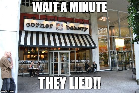 bakery | WAIT A MINUTE; THEY LIED!! | image tagged in bakery | made w/ Imgflip meme maker